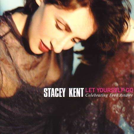Stacey, Kent - Let yourself go - Celebrating Fred Astaire
